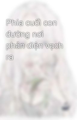 Phía cuối con đường nơi phản diện vạch ra