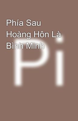 Phía Sau Hoàng Hôn Là Bình Minh