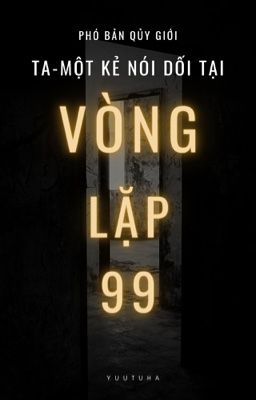 Phó Bản Quỷ Giới-Ta Một Kẻ Nói Dối Quay Lại Vòng Lặp 99