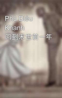 Phù Diêu Khanh 回到末世前一年