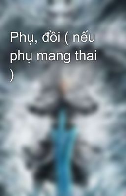 Phụ, đồi ( nếu phụ mang thai )