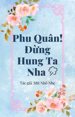 Phu Quân Đừng Hung Ta Nha 
