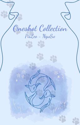 [PisLeo - NgưSư] Oneshot Collection
