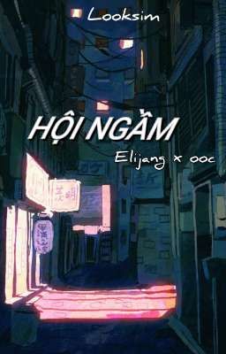 Pov looksim :HỘI NGẦM ( ELIJANG × OCC )