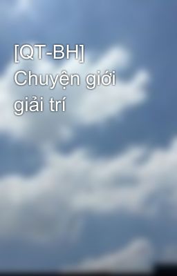 [QT-BH] Chuyện giới giải trí