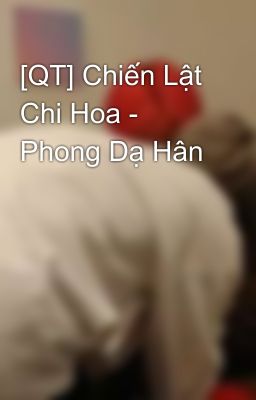 [QT] Chiến Lật Chi Hoa - Phong Dạ Hân