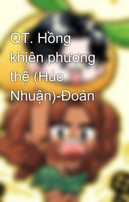 QT. Hồng khiên phượng thệ (Húc Nhuận)-Đoản