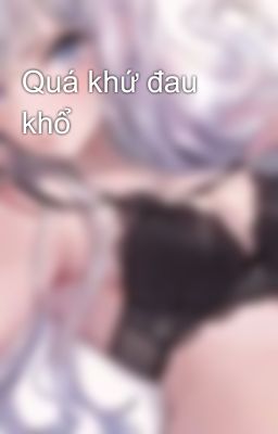 Quá khứ đau khổ 