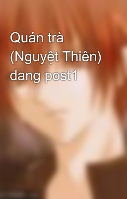 Quán trà (Nguyệt Thiên) dang post1