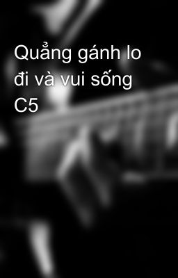 Quẳng gánh lo đi và vui sống C5