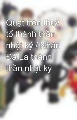 Quạt tròn thuỷ tổ thành thần nhật ký / Nhân Đà La thành thần nhật ký