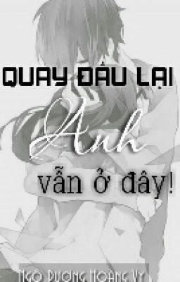 QUAY ĐẦU LẠI, ANH VẪN Ở ĐÂY! 