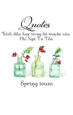 Quotes - Trích Dẫn Trong Các Bộ Truyện  Phỉ Ngã Tư Tồn