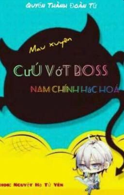 ( Quyển 9)-MAU XUYÊN : CỨU VỚT BOSS NAM CHỦ HẮC HOÁ 