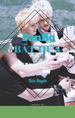 [REUP] Fanfic- BẤT HỨA- HUNHAN- Tiểu Huyền