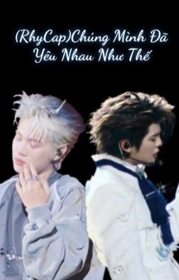 [RhyCap]Chúng Mình Đã Yêu Nhau Như Thế