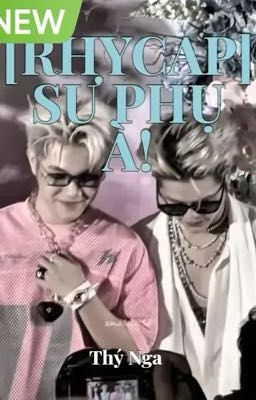 [RhyCap] Sư Phụ À !