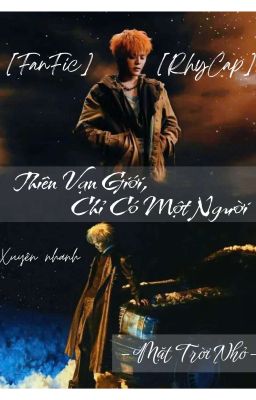 [RhyCap] Thiên Vạn Giới, Chỉ Có Một Người