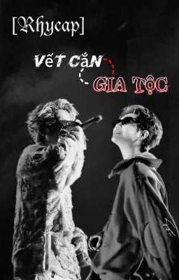 [Rhycap] Vết Cắn Gia Tộc?
