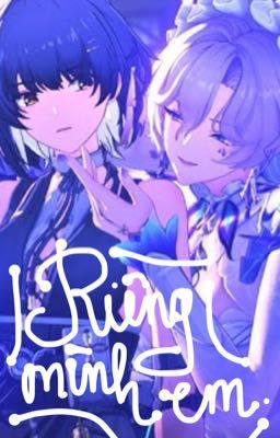 Riêng mình em. - Cantarella x FRover oneshot