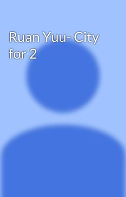 Ruan Yuu- City for 2