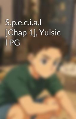 S.p.e.c.i.a.l [Chap 1], Yulsic l PG