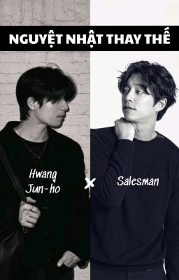 [Salesman × Junho] Nguyệt Nhật Thay Thế