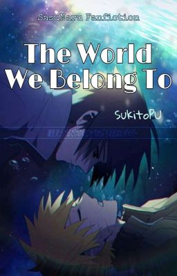 [SasuNaru] Thế Giới Ta Thuộc Về (Naruto)