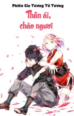 [SasuSaku - QT] Chào ngươi, thân ái - Phiên Gia Tương Tử Tương