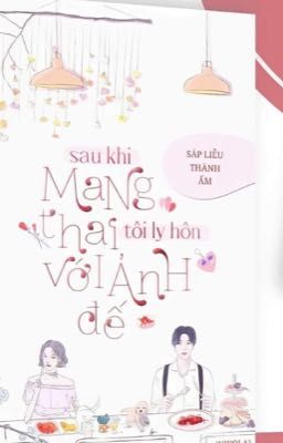 SAU KHI MANG THAI TÔI CÙNG ẢNH ĐẾ LY HÔN (Ta Sinh Sáu Hạt Giống)