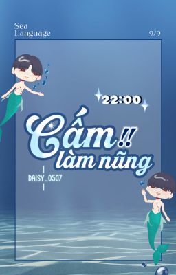 [Sea Language ✩ 22:00] Cấm làm nũng
