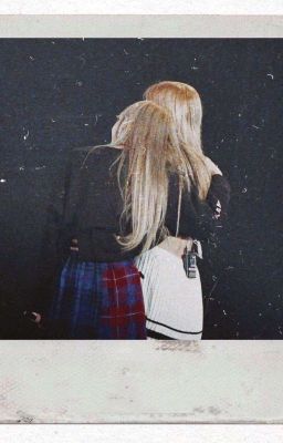 [Series-Oneshot][ChaeLice] Lisa- Chị Mình Nói....