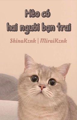 [ShinaKznkMiraik] Mèo có hai người bạn trai