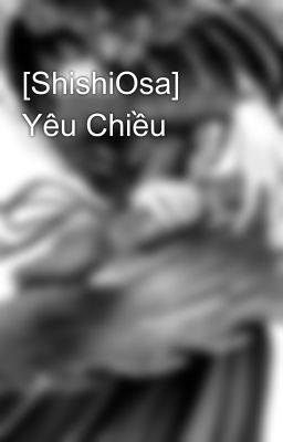 [ShishiOsa] Yêu Chiều