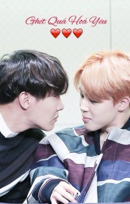 |Short Fic| - |HopeMin| -- GHÉT QUÁ HOÁ YÊU !