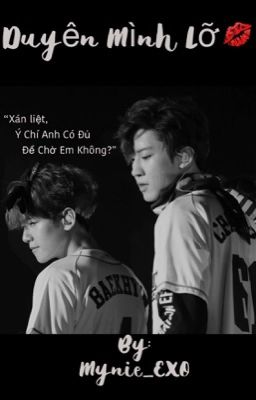 [SHORTFIC][CHANBAEK][HE]Duyên mình lỡ