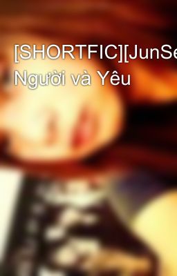 [SHORTFIC][JunSeob] Người và Yêu