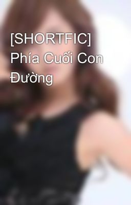 [SHORTFIC] Phía Cuối Con Đường