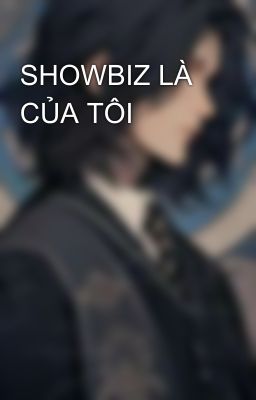 SHOWBIZ LÀ CỦA TÔI