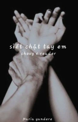 Siết chặt tay em [ Chovy x Reader ]