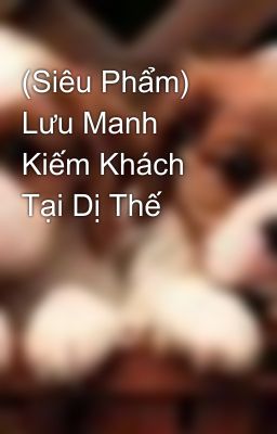 (Siêu Phẩm) Lưu Manh Kiếm Khách Tại Dị Thế