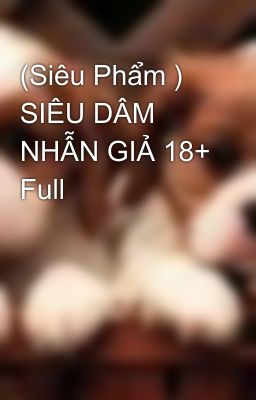 (Siêu Phẩm ) SIÊU DÂM NHẪN GIẢ 18+ Full