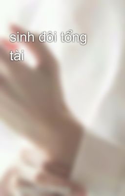 sinh đôi tổng tài