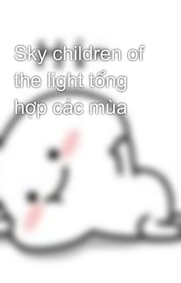 Sky children of the light tổng hợp các mùa