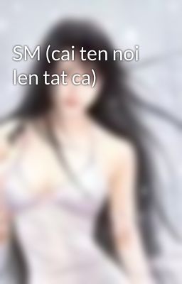 SM (cai ten noi len tat ca)