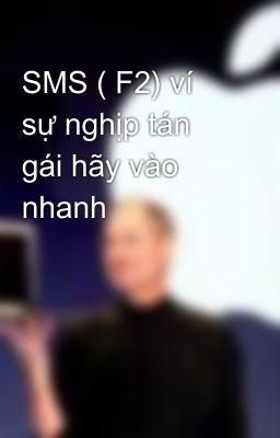 SMS ( F2) ví sự nghịp tán gái hãy vào nhanh