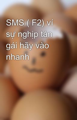 SMS ( F2) ví sự nghịp tán gái hãy vào nhanh