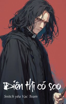 [Snarry - SSHP] Điên thì có sao