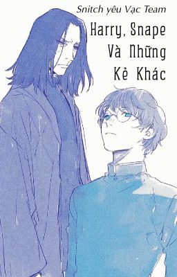 [Snarry - SSHP] Harry, Snape Và Những Kẻ Khác