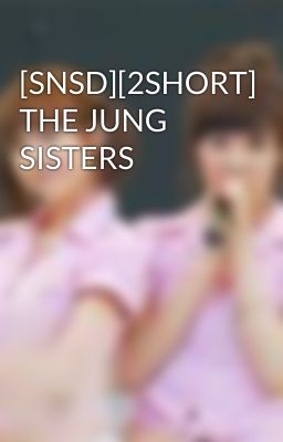 [SNSD][2SHORT] THE JUNG SISTERS